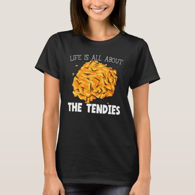 Livet handlar bara om att Tendies Chicken Nugget ä T Shirt (Framsida)