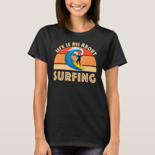 Livet handlar bara om Surfing Surf Board Wave Beac T Shirt