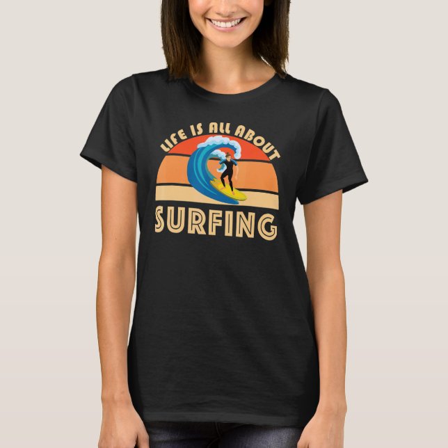 Livet handlar bara om Surfing Surf Board Wave Beac T Shirt (Framsida)