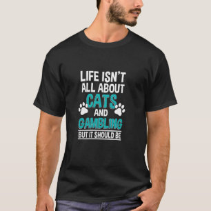 Livet handlar inte bara om katter och spel, roligt t shirt