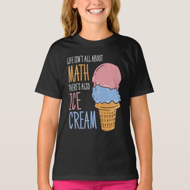 Livet handlar inte bara om Math Funny Ice Cream T Shirt (Framsida)
