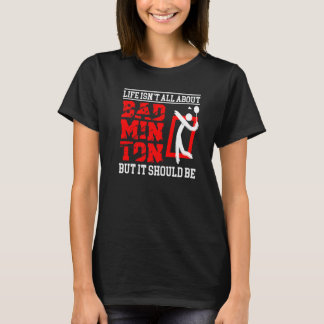 Livet handlar inte om Badminton Sport Badminton T Shirt