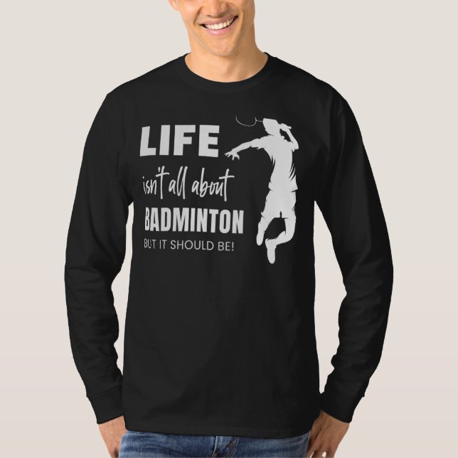 Livet handlar inte om Badminton Sports Player Coac T Shirt (Framsida)