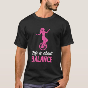 Livet handlar om att balansera Unicyclist Unicle B T Shirt