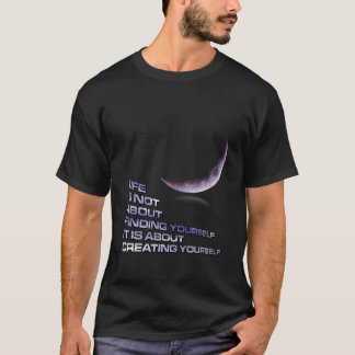 Livet handlar om att Skapa dig själv T Shirt