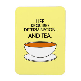 Livet kräver beslutsamhet. Och te. Tea-citat Magnet