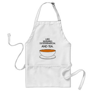 Livet kräver beslutsamhet. Och te. Tea slogan Förkläde