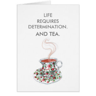 Livet kräver beslutsamhet. Och te. Tea slogan Hälsningskort