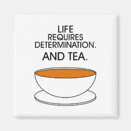 Livet kräver beslutsamhet. Och te. Tea slogan Magnet