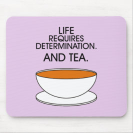 Livet kräver beslutsamhet. Och te. Tea slogan Musmatta