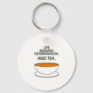 Livet kräver beslutsamhet. Och te. Tea slogan Nyckelring
