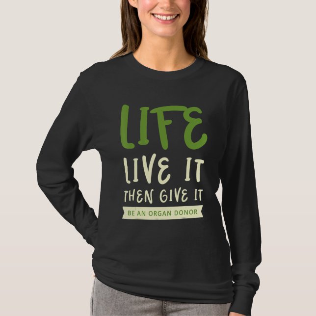 Livet.. Lev det då Ge det är en organdonator T Shirt (Framsida)