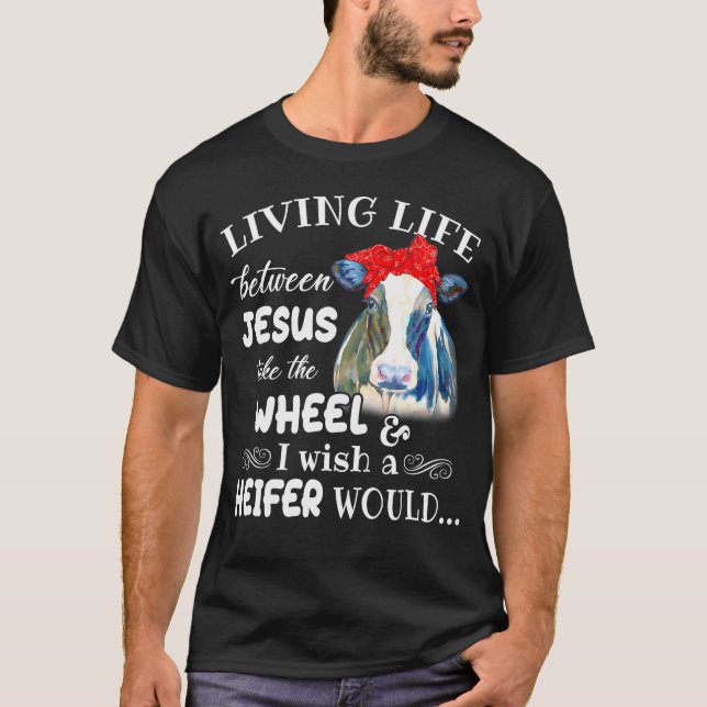 Livet mellan Jesus tar det hjul jag önskar mig. T Shirt (Framsida)