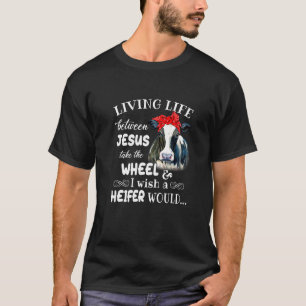 Livet mellan Jesus tar det hjul jag önskar mig. T Shirt