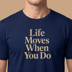 Livet rör sig när du gör det t shirt