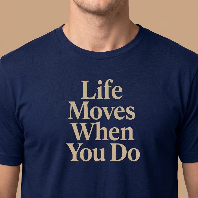 Livet rör sig när du gör det t shirt (Skapare uppladdad)