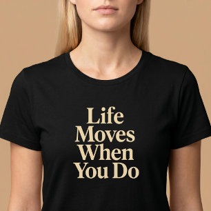 Livet rör sig när du gör det t shirt