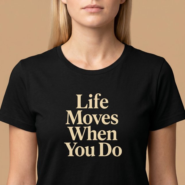Livet rör sig när du gör det t shirt (Skapare uppladdad)