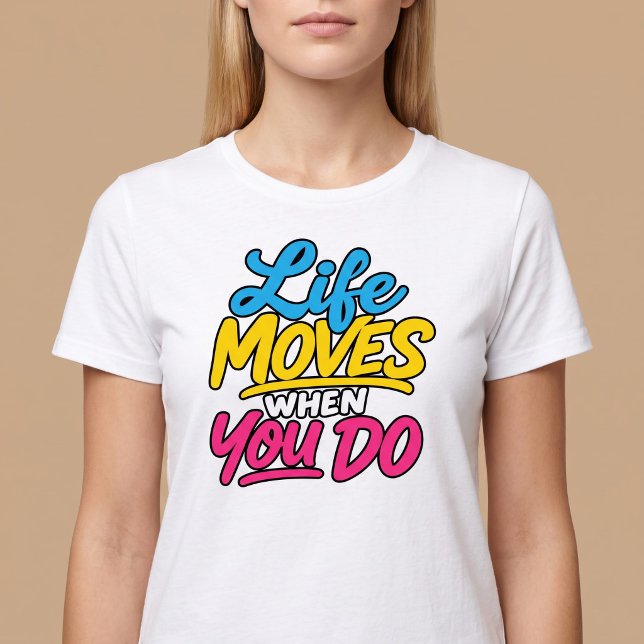 Livet rör sig när du gör det t shirt (Skapare uppladdad)