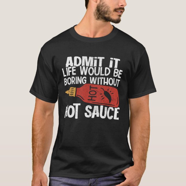 Livet skulle kunna blåsa utan Hett Chili Sauce Spi T Shirt (Framsida)