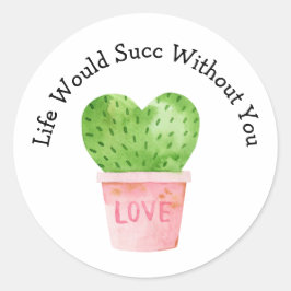 Livet skulle sucera utan att du Cactus Kärlek Stic Runt Klistermärke