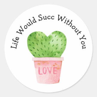 Livet skulle sucera utan att du Cactus Kärlek Stic Runt Klistermärke