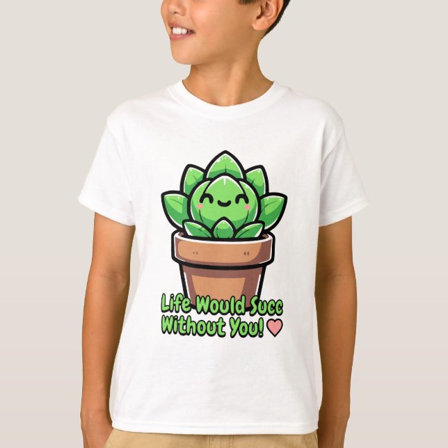 Livet skulle suka utan dig! Cute Succulent Pun T Shirt (Framsida)