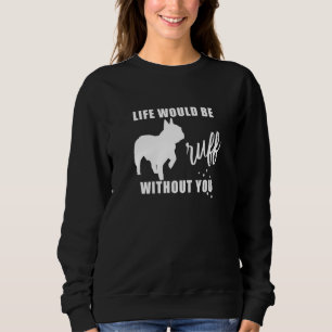 Livet skulle vara ruttet utan din Fransk Bulldog H T Shirt