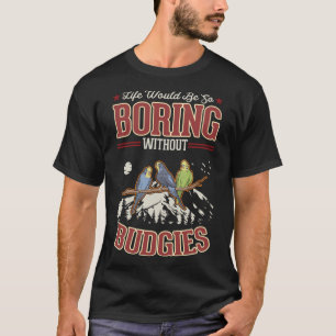 Livet skulle vara så tråkigt utan Budgies Pullover T Shirt