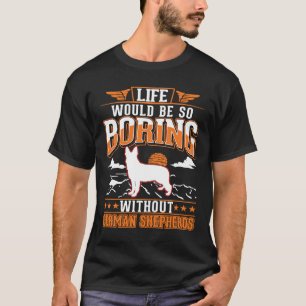 Livet skulle vara så tråkigt utan tyska shepherdar t shirt