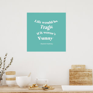 Livet skulle vara tragiskt....Hawking Quote Poster