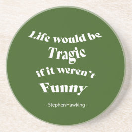Livet skulle vara tragiskt....Hawking Quote Underlägg