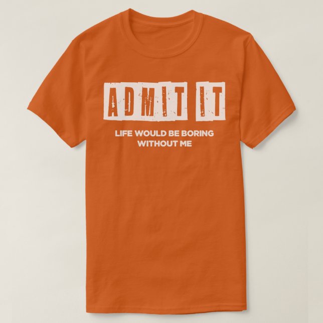 Livet skulle vara tråkigt utan mig t shirt (Design framsida)