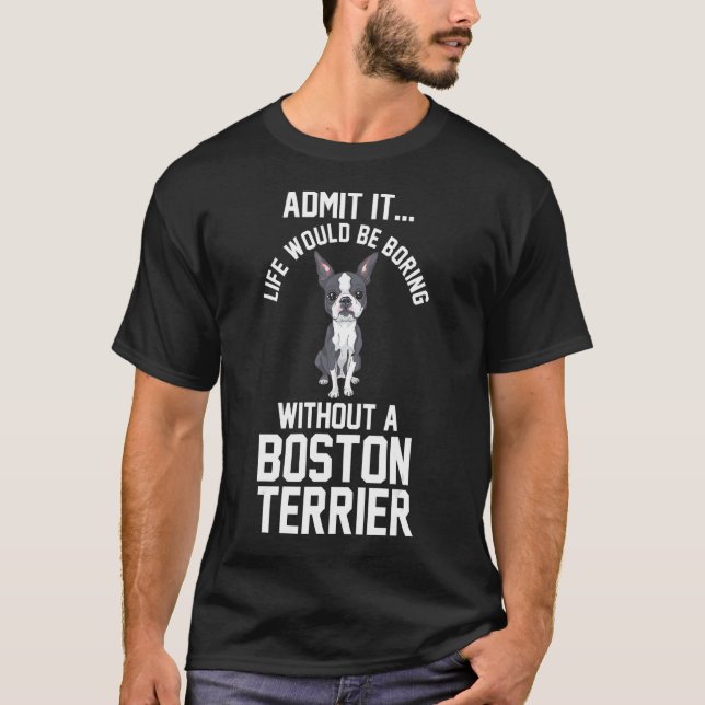 Livet skulle vara utan en Boston Terrier T Shirt (Framsida)