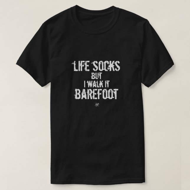 Livet strumpor, men jag går barefoot tee shirt (Design framsida)