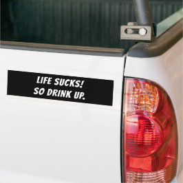 LIVET SUCKS! SÅ DRICK UPP. BILDEKAL