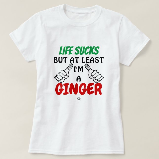 Livet suger, men jag är åtminstone en ingefära! tröja (Design framsida)