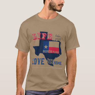 Livet tar dig till Oväntad Ställen Texas T Shirt