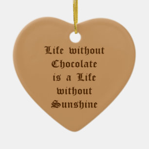Livet utan choklad är ett liv utan solsken julgransprydnad keramik