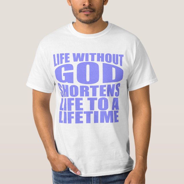 Livet utan Gud förkortar livet till livstid T Shirt (Framsida)