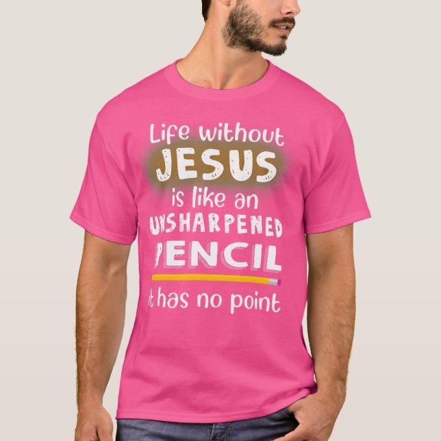 Livet utan Jesus är som en oskarpen penna J T Shirt (Framsida)