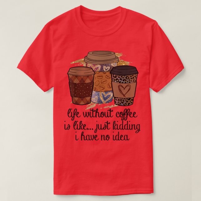 Livet utan kaffe är som att skämta.. t shirt (Design framsida)