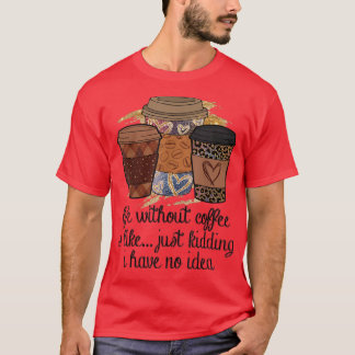 Livet utan kaffe är som att skämta.. t shirt