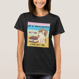 Livet utan katt och tårta är tråkigt | Lustigt kat T Shirt