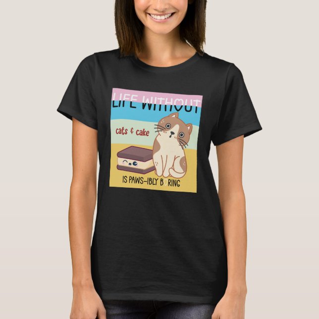 Livet utan katt och tårta är tråkigt | Lustigt kat T Shirt (Framsida)
