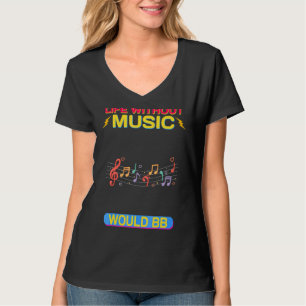 Livet utan musik skulle vara en stor Sarcastic T Shirt