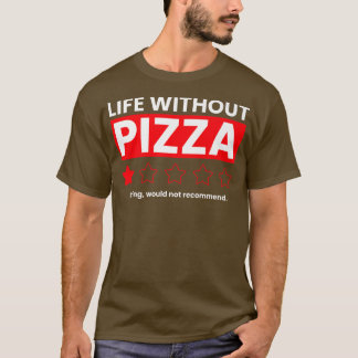 Livet utan Pizza-borrning skulle inte rekommendera T Shirt
