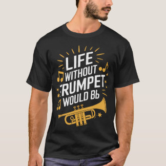 Livet Utan Trumpet Skulle Vara Platt Trumpetare Tr T Shirt
