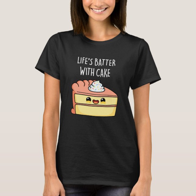 Livets batter med Cake Funny Cake Pun Mörk BG T Shirt (Framsida)