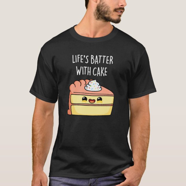 Livets batter med Cake Funny Cake Pun Mörk BG T Shirt (Framsida)